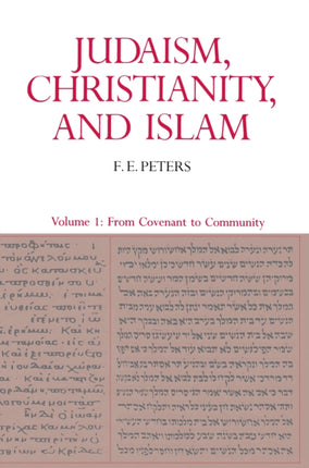 Judaism, Christianity, and Islam: The Classical Texts and Their Interpretation, Volume I: From Convenant to Community