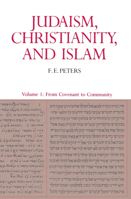 Judaism, Christianity, and Islam: The Classical Texts and Their Interpretation, Volume I: From Convenant to Community