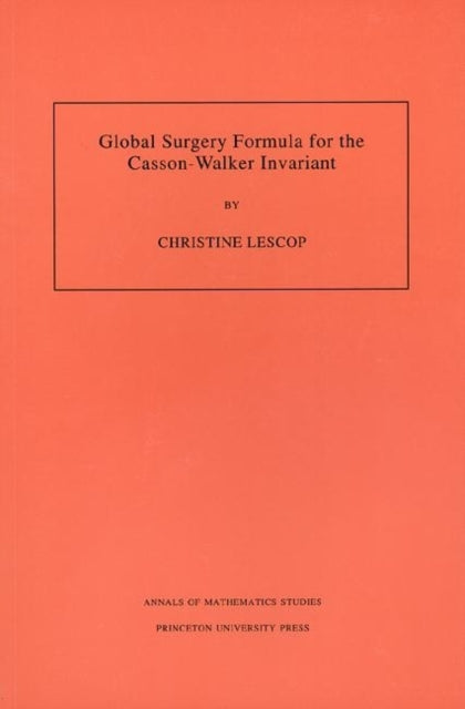 Global Surgery Formula for the Casson-Walker Invariant. (AM-140), Volume 140