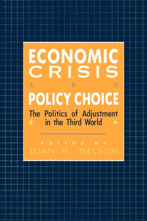 Economic Crisis and Policy Choice: The Politics of Adjustment in the Third World