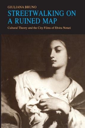 Streetwalking on a Ruined Map: Cultural Theory and the City Films of Elvira Notari