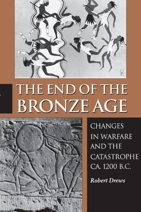 The End of the Bronze Age: Changes in Warfare and the Catastrophe ca. 1200 B.C. - Third Edition