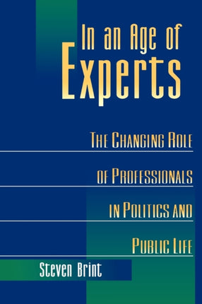 In an Age of Experts: The Changing Roles of Professionals in Politics and Public Life