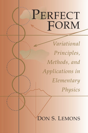 Perfect Form: Variational Principles, Methods, and Applications in Elementary Physics