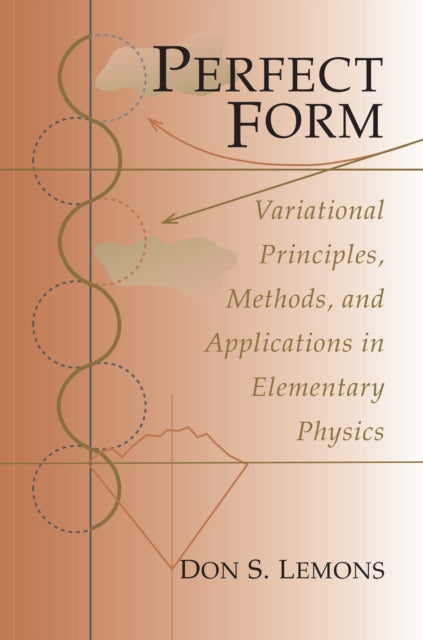 Perfect Form: Variational Principles, Methods, and Applications in Elementary Physics