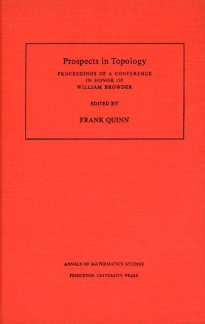 Prospects in Topology (AM-138), Volume 138: Proceedings of a Conference in Honor of William Browder. (AM-138)