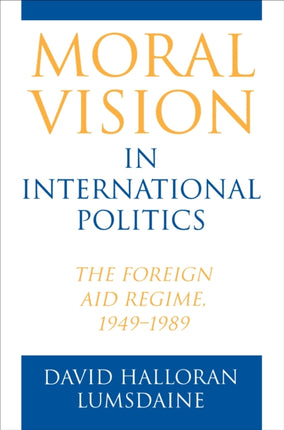 Moral Vision in International Politics: The Foreign Aid Regime, 1949-1989