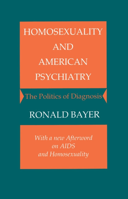 Homosexuality and American Psychiatry: The Politics of Diagnosis