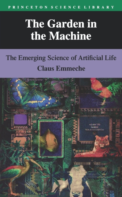 The Garden in the Machine  The Emerging Science of Artificial Life