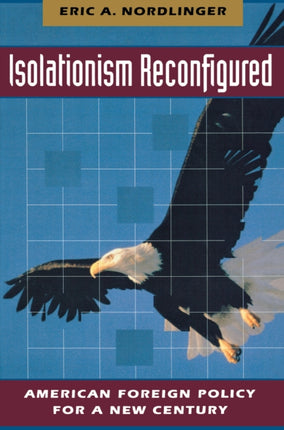 Isolationism Reconfigured: American Foreign Policy for a New Century