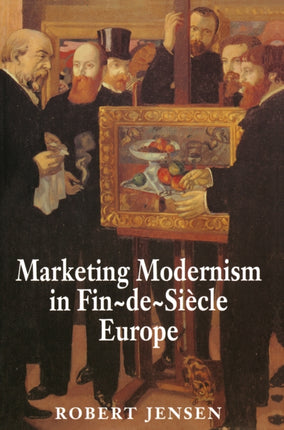 Marketing Modernism in FindeSi232cle Europe