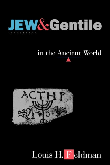 Jew and Gentile in the Ancient World: Attitudes and Interactions from Alexander to Justinian