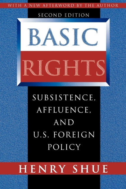 Basic Rights Subsistence Affluence and US Foreign Policy  Second Edition