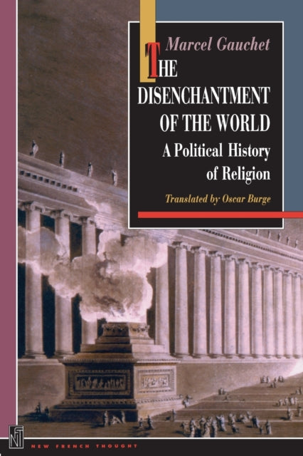 The Disenchantment of the World: A Political History of Religion