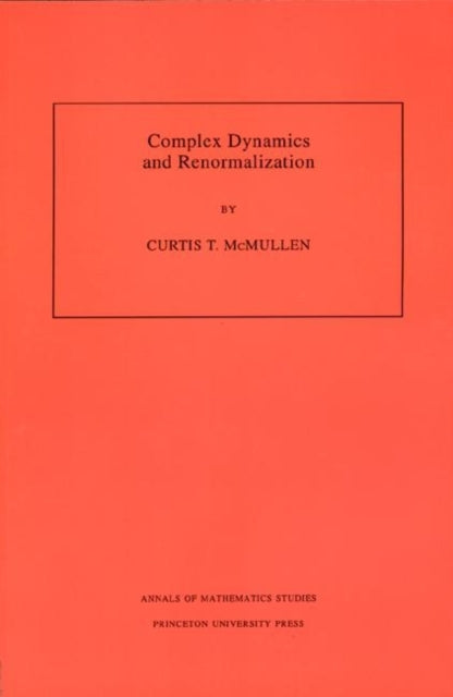 Complex Dynamics and Renormalization (AM-135), Volume 135