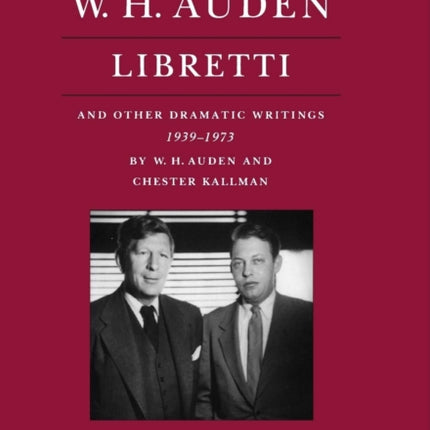 The Complete Works of W. H. Auden: Libretti and Other Dramatic Writings, 1939-1973