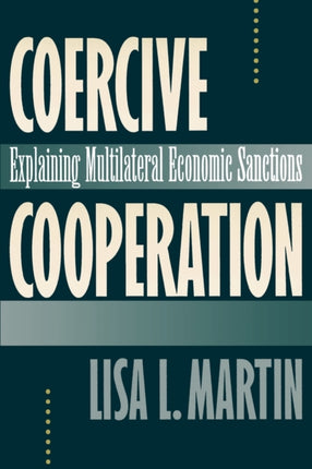 Coercive Cooperation: Explaining Multilateral Economic Sanctions