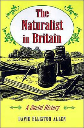 The Naturalist in Britain  A Social History