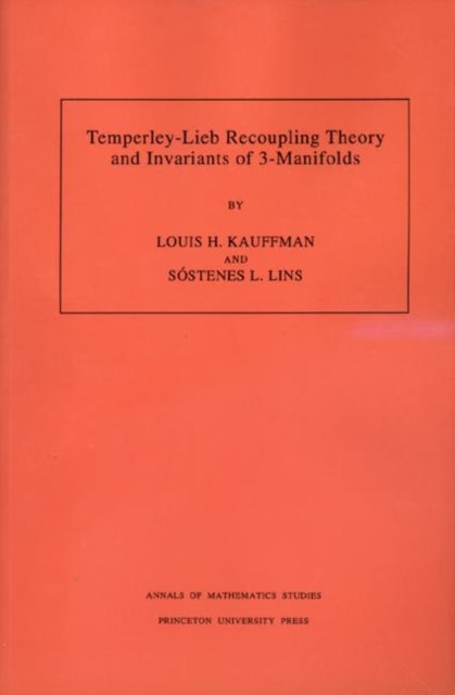 Temperley-Lieb Recoupling Theory and Invariants of 3-Manifolds (AM-134), Volume 134