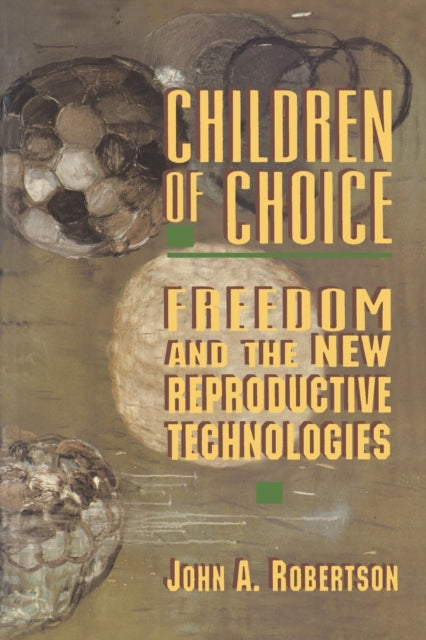 Children of Choice: Freedom and the New Reproductive Technologies