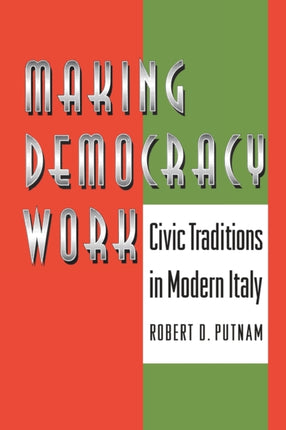 Making Democracy Work: Civic Traditions in Modern Italy