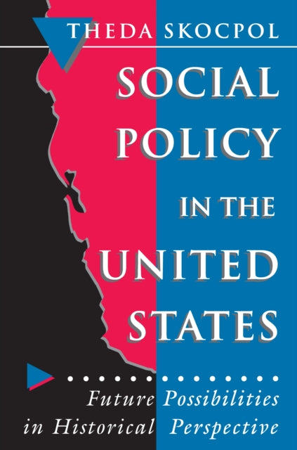 Social Policy in the United States: Future Possibilities in Historical Perspective