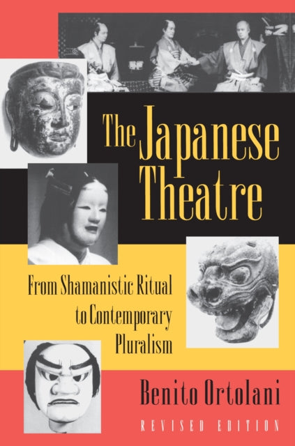 The Japanese Theatre: From Shamanistic Ritual to Contemporary Pluralism - Revised Edition