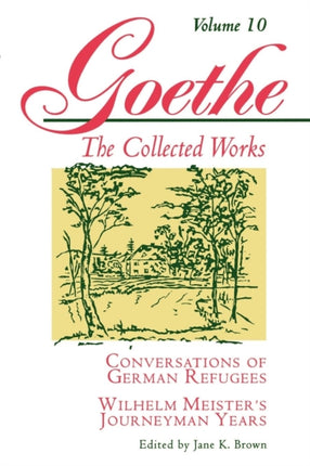 Goethe, Volume 10: Conversations of German Refugees--Wilhelm Meister's Journeyman Years or The Renunciants