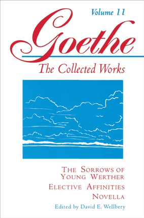 Goethe, Volume 11: The Sorrows of Young Werther--Elective Affinities--Novella