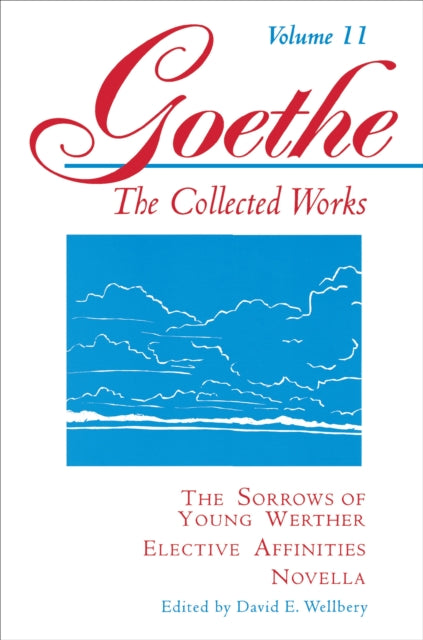 Goethe, Volume 11: The Sorrows of Young Werther--Elective Affinities--Novella