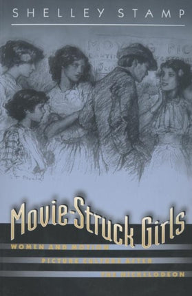 MovieStruck Girls  Women and Motion Picture Culture after the Nickelodeon