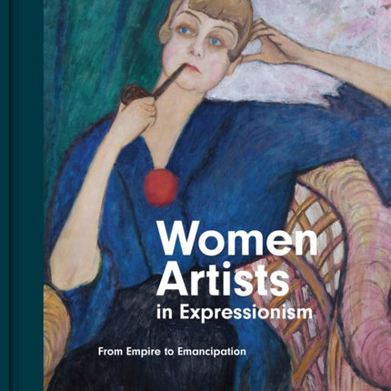 Women Artists in Expressionism: From Empire to Emancipation