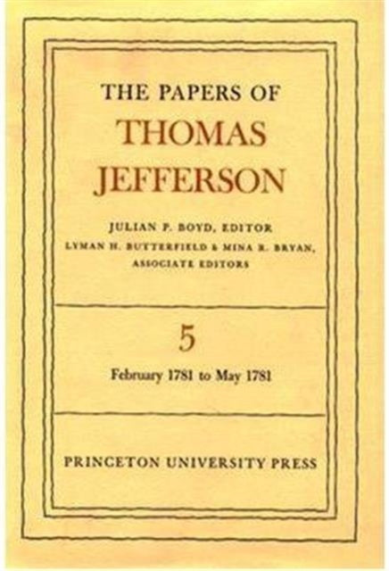 The Papers of Thomas Jefferson, Volume 5: February 1781 to May 1781