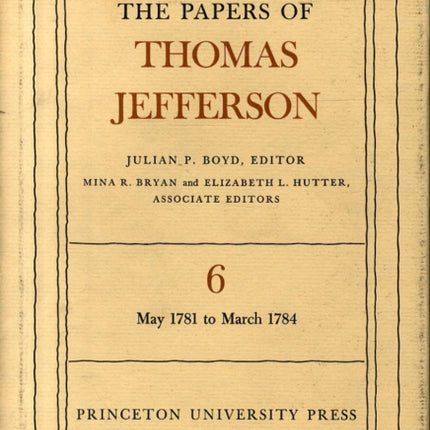 The Papers of Thomas Jefferson, Volume 6: May 1781 to March 1784