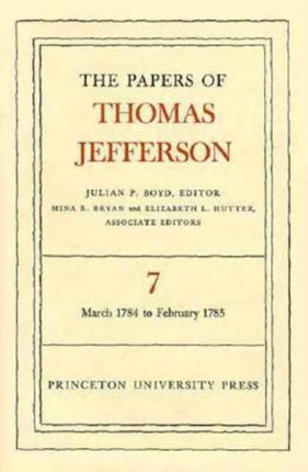 The Papers of Thomas Jefferson, Volume 7: March 1784 to February 1785