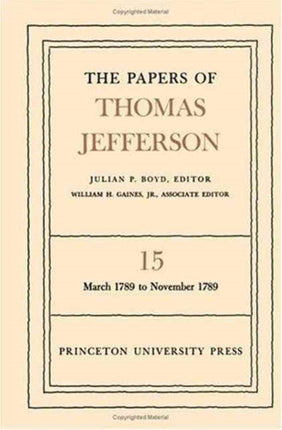 The Papers of Thomas Jefferson, Volume 15: March 1789 to November 1789