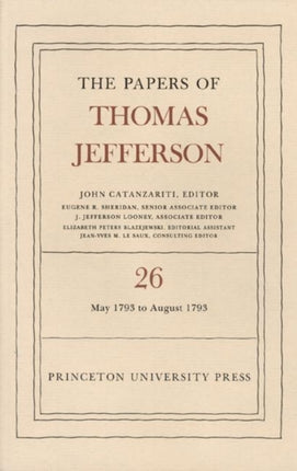 The Papers of Thomas Jefferson, Volume 26: 11 May-31 August 1793