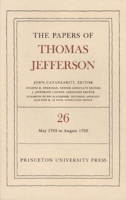 The Papers of Thomas Jefferson, Volume 26: 11 May-31 August 1793