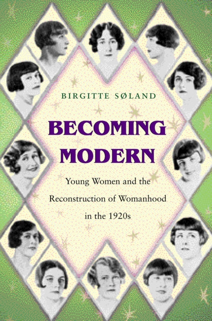 Becoming Modern: Young Women and the Reconstruction of Womanhood in the 1920s