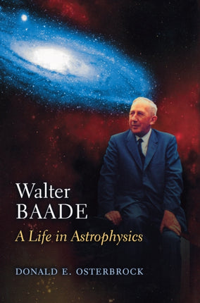 Walter Baade  A Life in Astrophysics