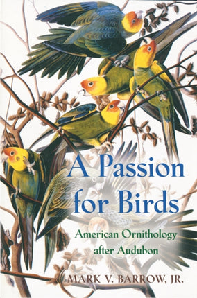 A Passion for Birds: American Ornithology after Audubon