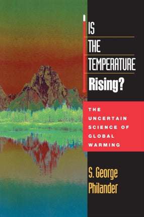 Is the Temperature Rising?: The Uncertain Science of Global Warming