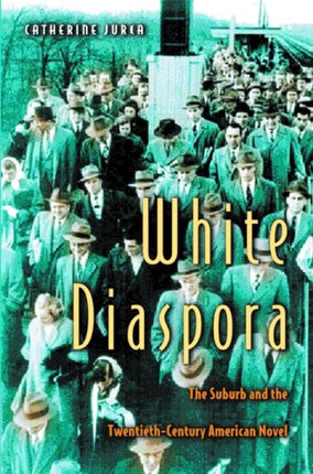 White Diaspora: The Suburb and the Twentieth-Century American Novel