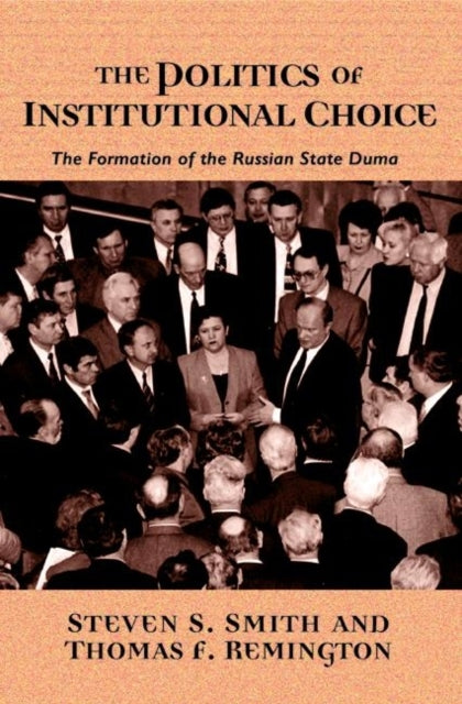 The Politics of Institutional Choice  The Formation of the Russian State Duma