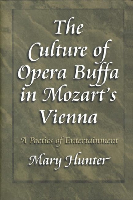 The Culture of Opera Buffa in Mozart's Vienna: A Poetics of Entertainment