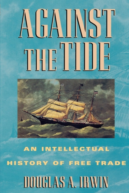 Against the Tide: An Intellectual History of Free Trade