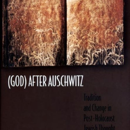 (God) After Auschwitz: Tradition and Change in Post-Holocaust Jewish Thought