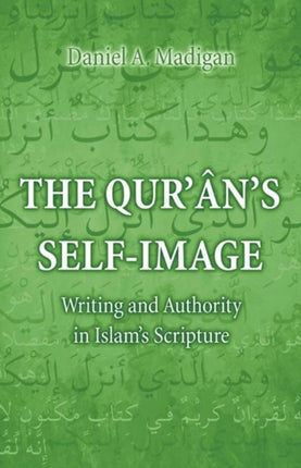 The Qur'ân's Self-Image: Writing and Authority in Islam's Scripture