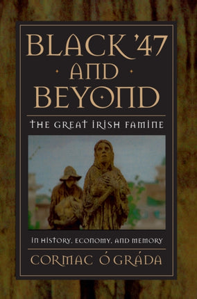 Black '47 and Beyond: The Great Irish Famine in History, Economy, and Memory