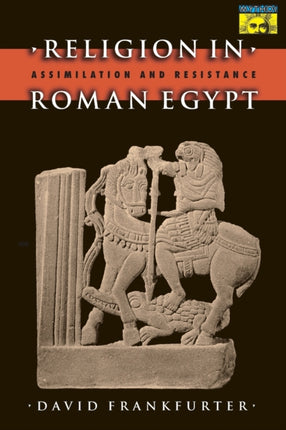 Religion in Roman Egypt: Assimilation and Resistance